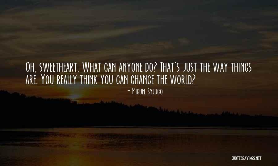 You Can't Change Anyone Quotes By Miguel Syjuco You Can't Change Anyone Quotes By Miguel Syjuco