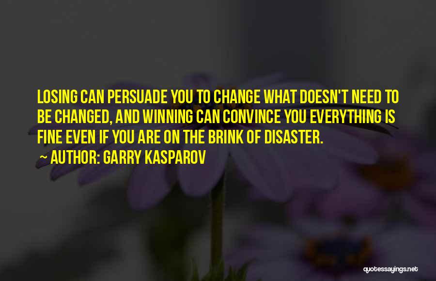 You Can't Change Everything Quotes By Garry Kasparov