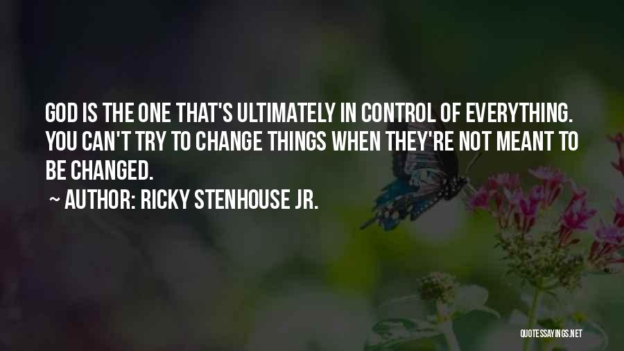 You Can't Change Everything Quotes By Ricky Stenhouse Jr.