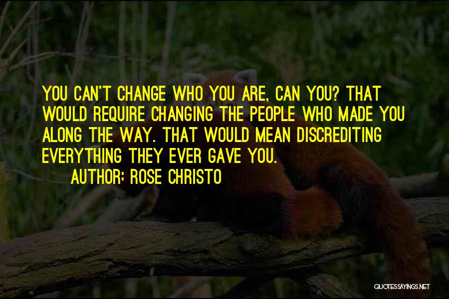 You Can't Change Everything Quotes By Rose Christo