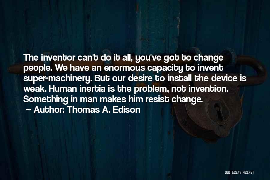 You Can't Change Him Quotes By Thomas A. Edison