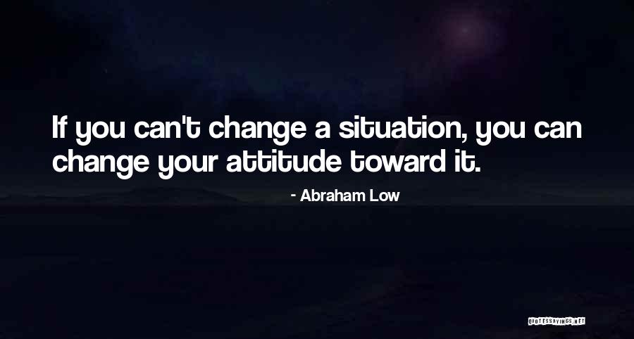 You Cant Change It Quotes By Abraham Low You Cant Change It Quotes By Abraham Low