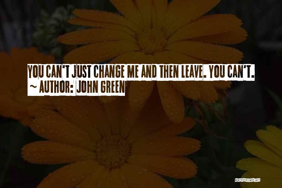 You Can't Change Me Quotes By John Green