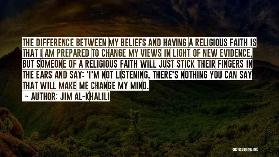 You Can't Change My Mind Quotes By Jim Al-Khalili