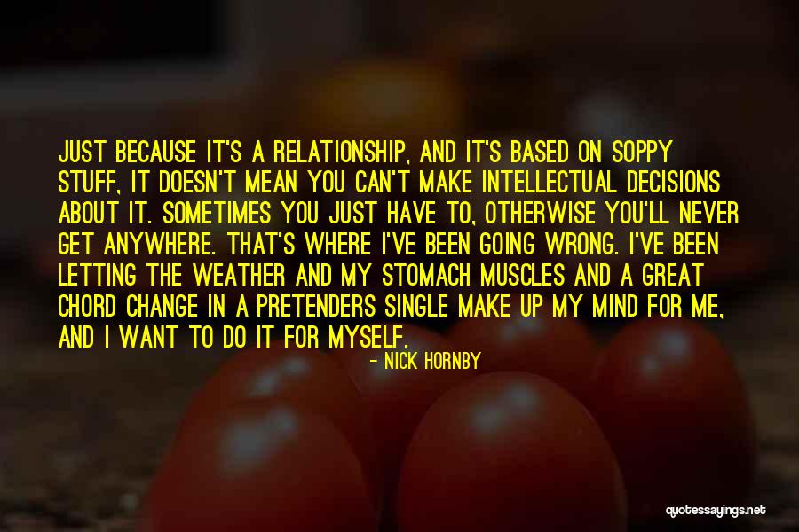 You Can't Change My Mind Quotes By Nick Hornby You Can't Change My Mind Quotes By Nick Hornby