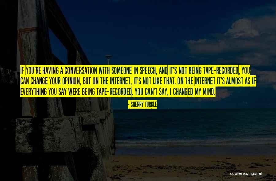 You Can't Change My Mind Quotes By Sherry Turkle You Can't Change My Mind Quotes By Sherry Turkle