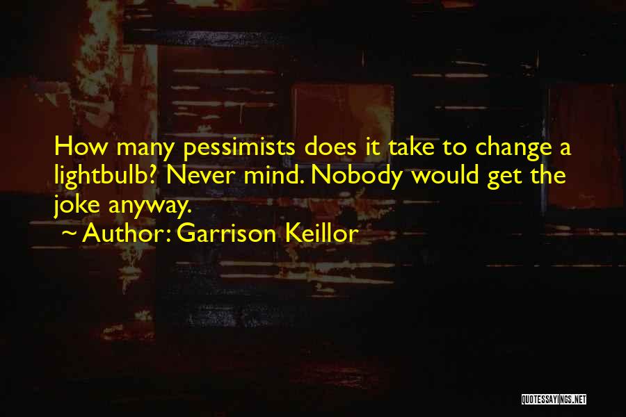 You Can't Change Nobody Quotes By Garrison Keillor