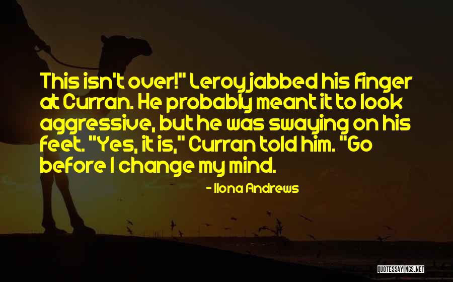 You Can't Change Someone's Mind Quotes By Ilona Andrews You Can't Change Someone's Mind Quotes By Ilona Andrews