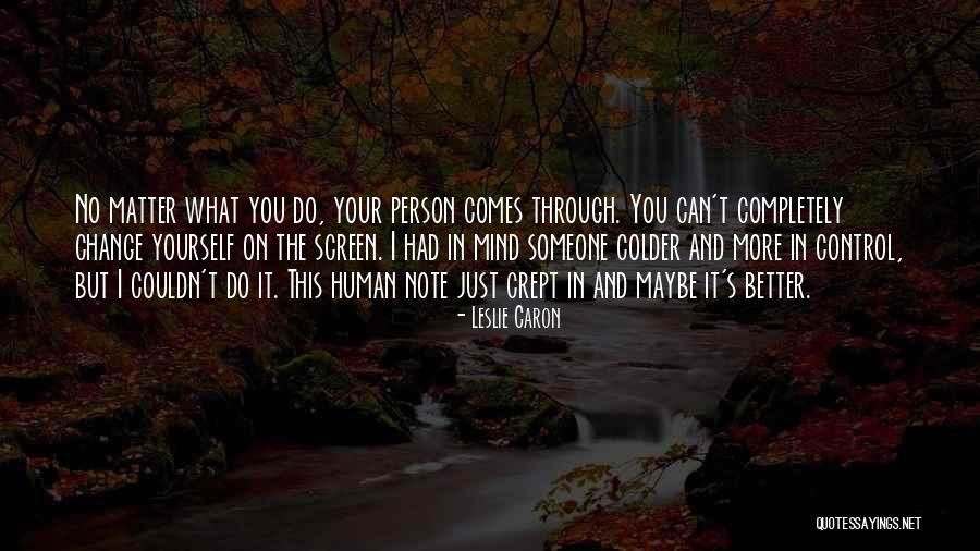 You Can't Change Someone's Mind Quotes By Leslie Caron You Can't Change Someone's Mind Quotes By Leslie Caron