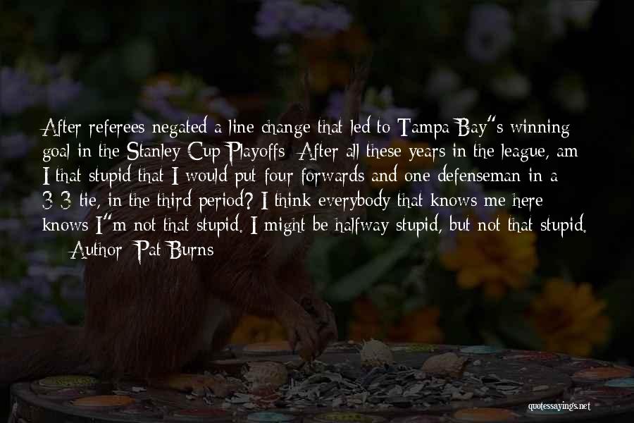 You Can't Change Stupid Quotes By Pat Burns