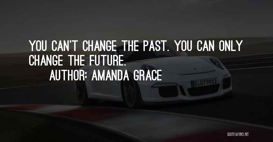 You Can't Change The Past Quotes By Amanda Grace
