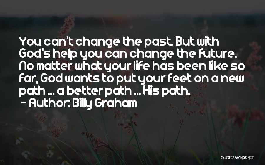 You Can't Change The Past Quotes By Billy Graham