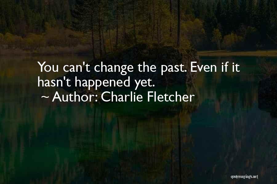 You Can't Change The Past Quotes By Charlie Fletcher