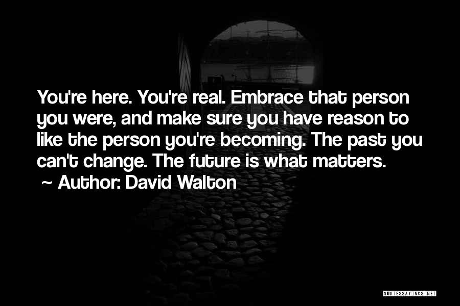 You Can't Change The Past Quotes By David Walton