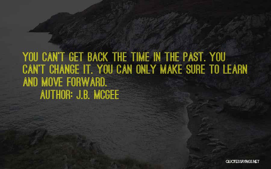 You Can't Change The Past Quotes By J.B. McGee
