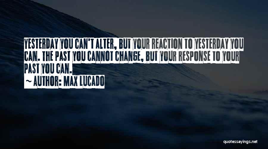 You Can't Change The Past Quotes By Max Lucado