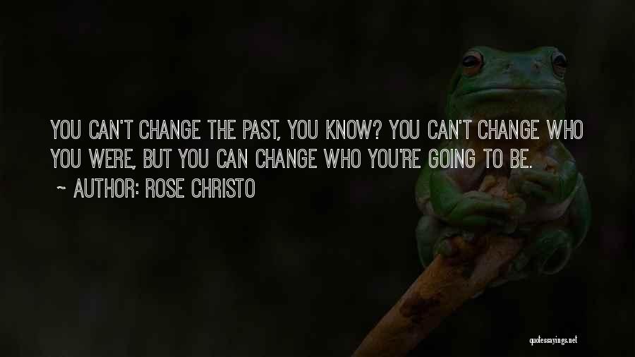 You Can't Change The Past Quotes By Rose Christo