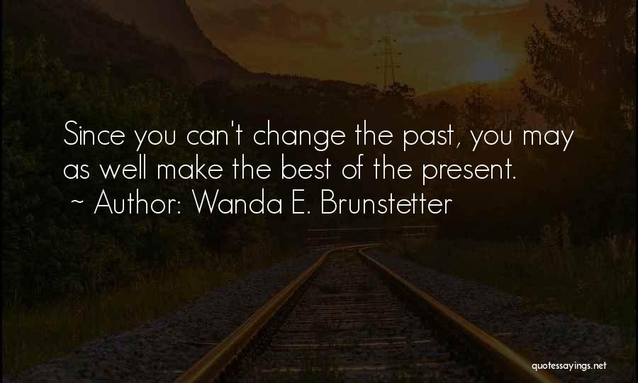 You Can't Change The Past Quotes By Wanda E. Brunstetter