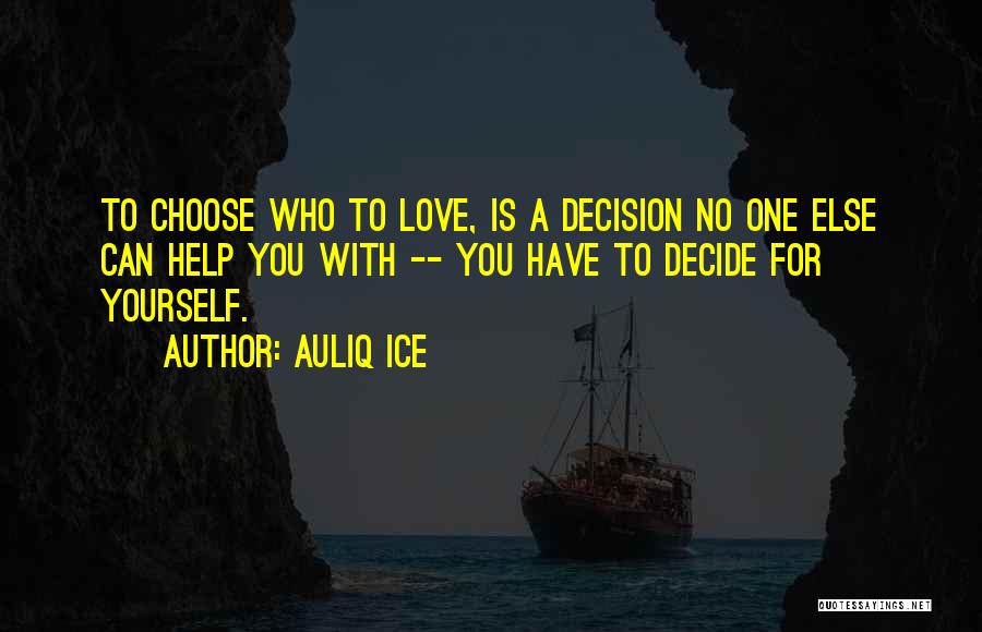 You Can't Choose Who You Love Quotes By Auliq Ice