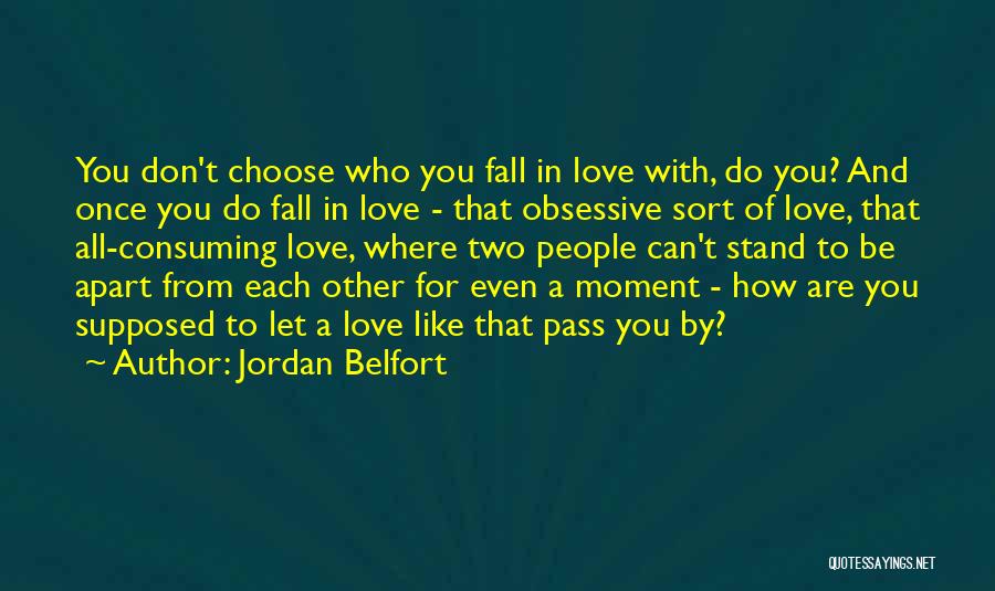 You Can't Choose Who You Love Quotes By Jordan Belfort