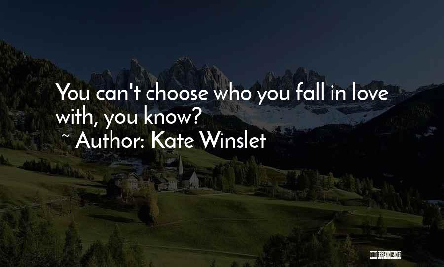 You Can't Choose Who You Love Quotes By Kate Winslet