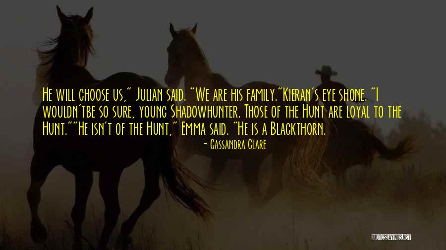 You Can't Choose Your Family Quotes By Cassandra Clare