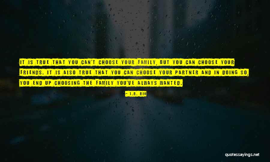 You Can't Choose Your Family Quotes By J.R. Rim