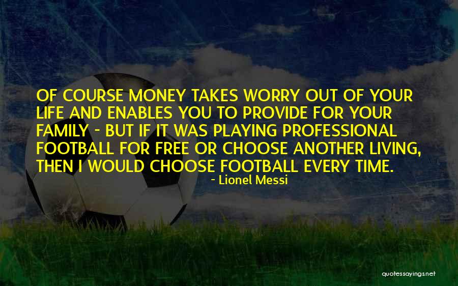 You Can't Choose Your Family Quotes By Lionel Messi