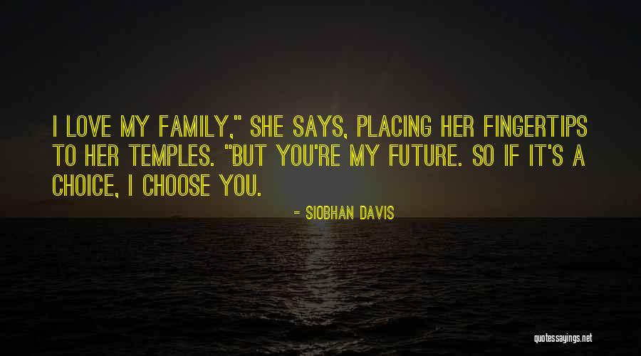 You Can't Choose Your Family Quotes By Siobhan Davis