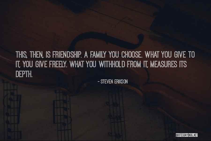 You Can't Choose Your Family Quotes By Steven Erikson