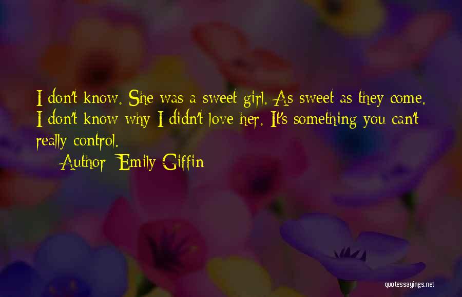 You Can't Control Love Quotes By Emily Giffin