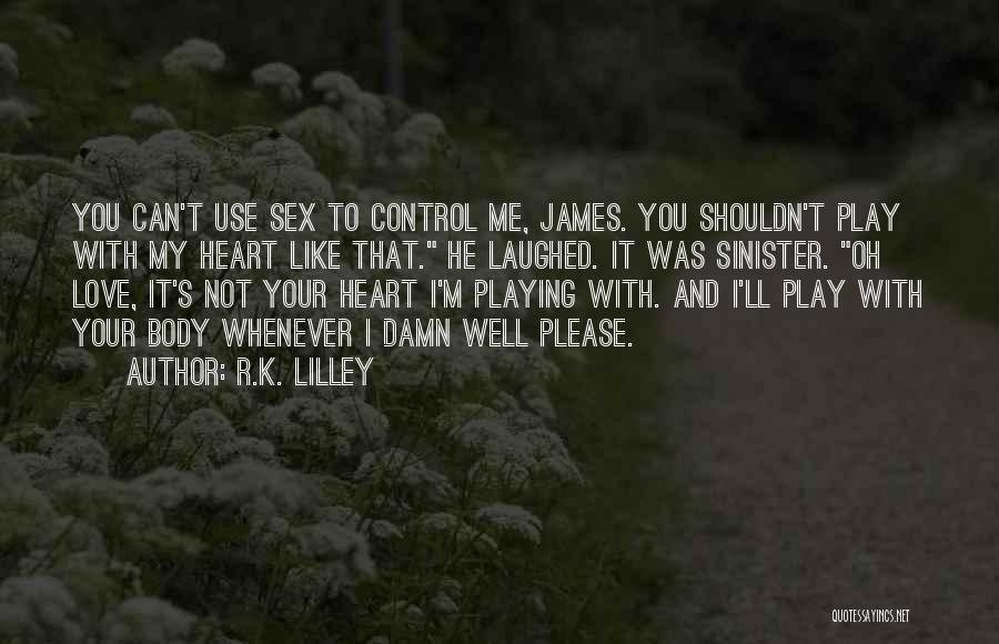 You Can't Control Love Quotes By R.K. Lilley