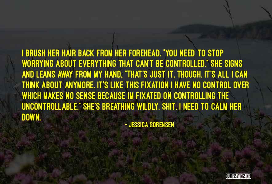 You Can't Control The Uncontrollable Quotes By Jessica Sorensen You Can't Control The Uncontrollable Quotes By Jessica Sorensen