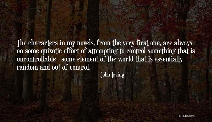 You Can't Control The Uncontrollable Quotes By John Irving You Can't Control The Uncontrollable Quotes By John Irving