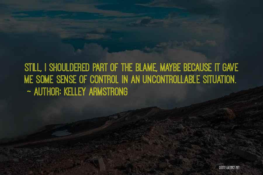 You Can't Control The Uncontrollable Quotes By Kelley Armstrong