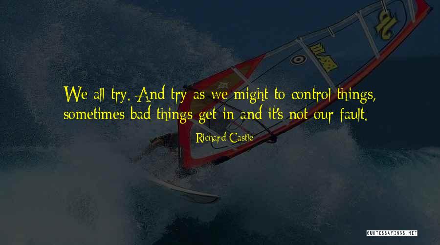 You Can't Control The Uncontrollable Quotes By Richard Castle You Can't Control The Uncontrollable Quotes By Richard Castle