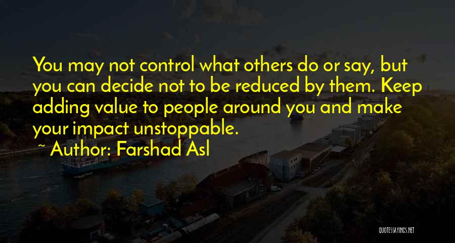You Can't Control What Others Do Quotes By Farshad Asl