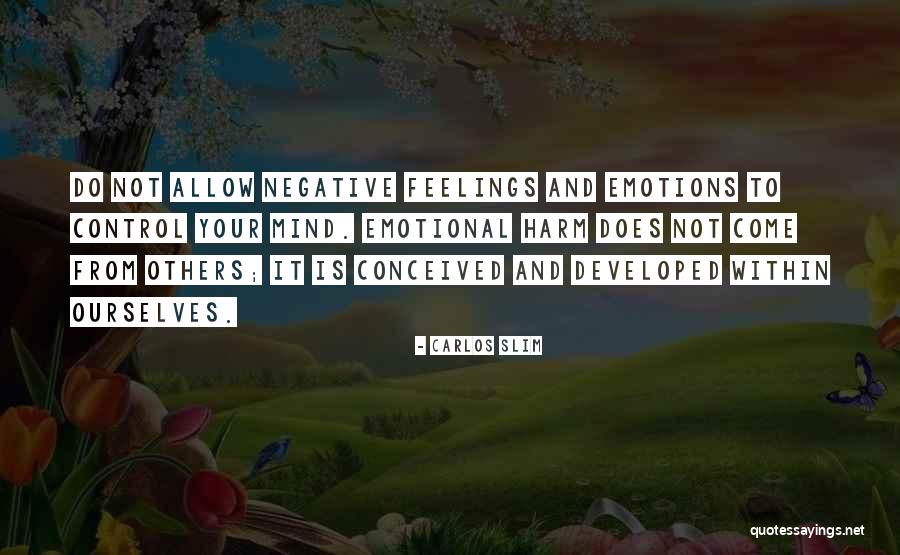 You Can't Control Your Feelings Quotes By Carlos Slim You Can't Control Your Feelings Quotes By Carlos Slim