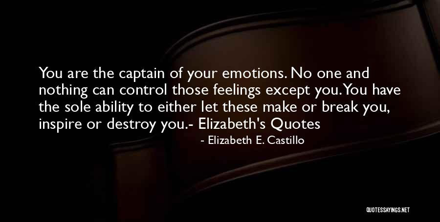 You Can't Control Your Feelings Quotes By Elizabeth E. Castillo You Can't Control Your Feelings Quotes By Elizabeth E. Castillo