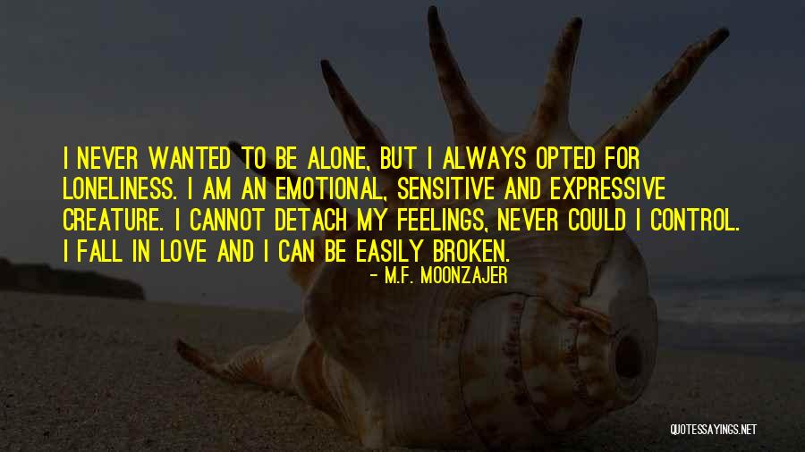 You Can't Control Your Feelings Quotes By M.F. Moonzajer You Can't Control Your Feelings Quotes By M.F. Moonzajer