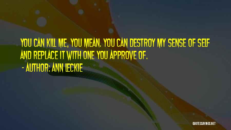 You Can't Destroy Me Quotes By Ann Leckie