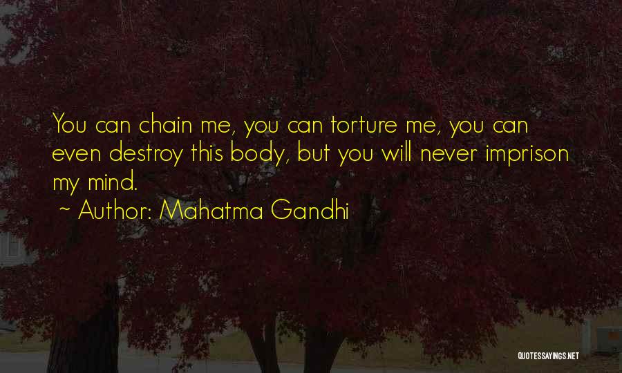 You Can't Destroy Me Quotes By Mahatma Gandhi