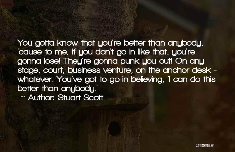 You Can't Do Better Than Me Quotes By Stuart Scott