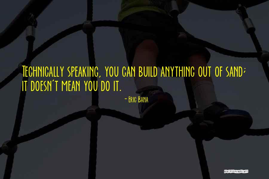 You Can't Do It Quotes By Eric Bana You Can't Do It Quotes By Eric Bana