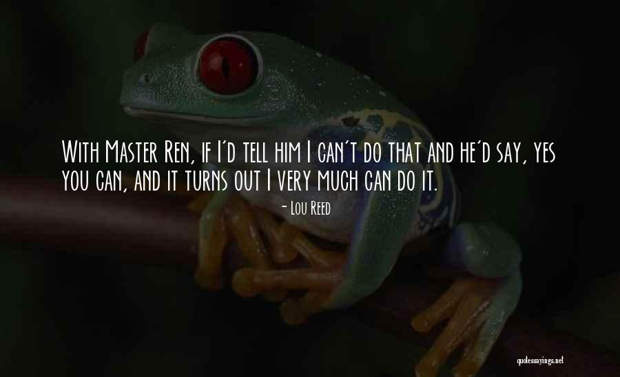You Can't Do It Quotes By Lou Reed You Can't Do It Quotes By Lou Reed