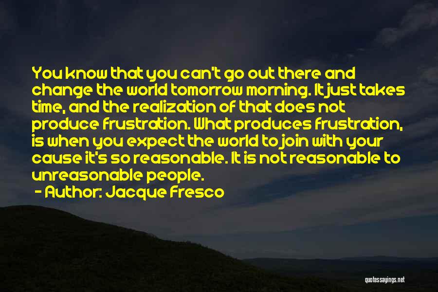 You Can't Expect Change Quotes By Jacque Fresco