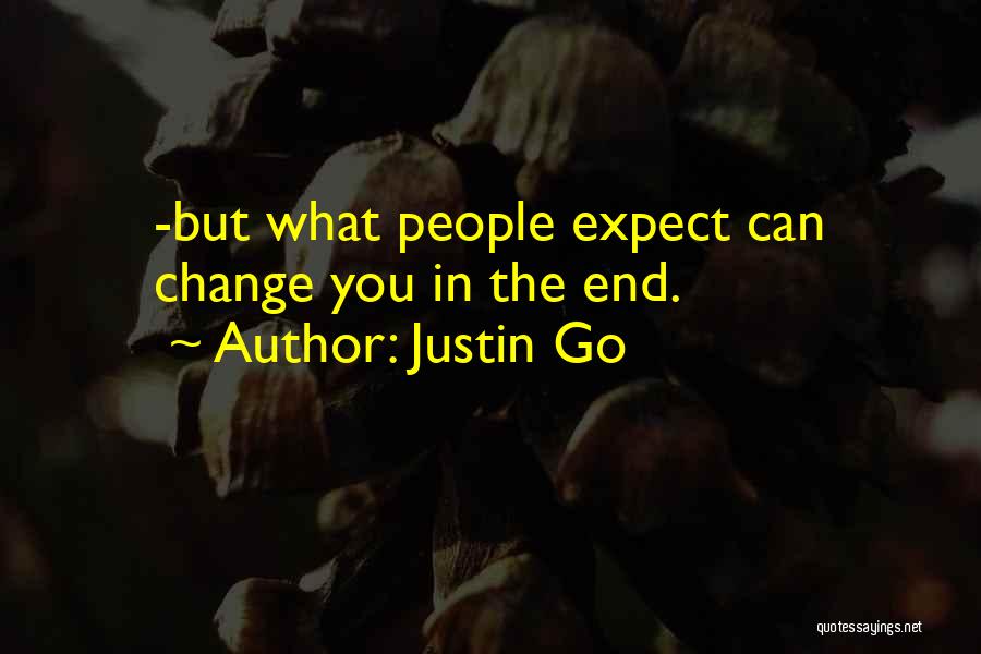 You Can't Expect Change Quotes By Justin Go