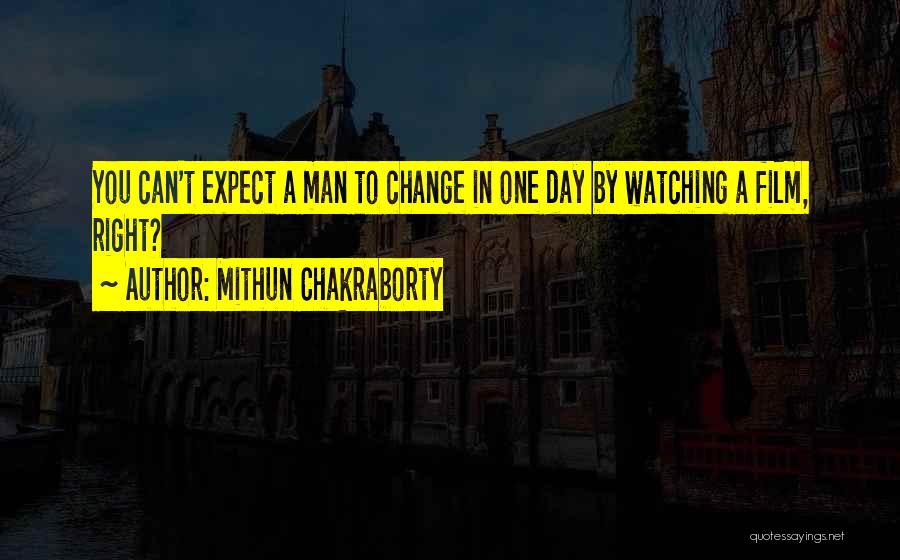 You Can't Expect Change Quotes By Mithun Chakraborty