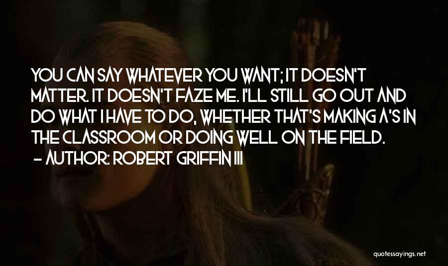 You Can't Faze Me Quotes By Robert Griffin III