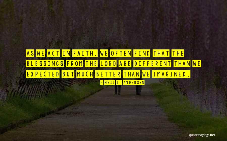 You Can't Find Better Than Me Quotes By Neil L. Andersen You Can't Find Better Than Me Quotes By Neil L. Andersen